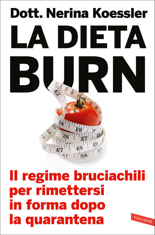 La Dieta Burn. Il Regime Bruciachili Per Rimettersi In Forma Dopo La Quaranten