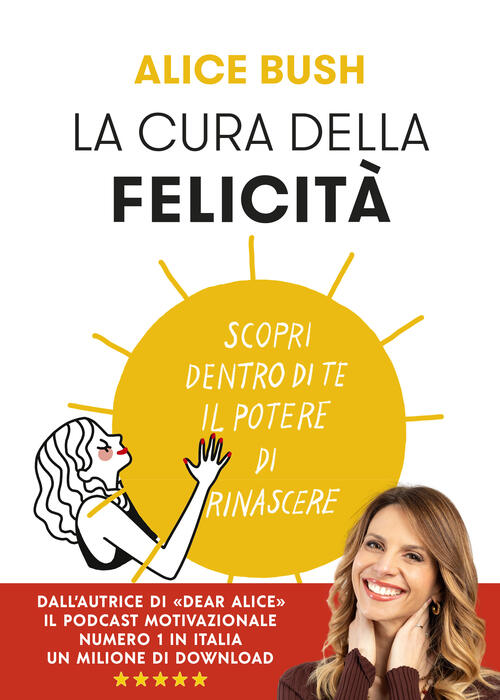 La Cura Della Felicita. Scopri Dentro Di Te Il Potere Di Rinascere