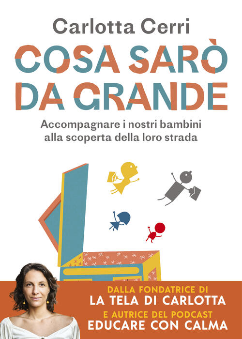 Cosa Saro Da Grande. Accompagnare I Nostri Bambini Alla Scoperta Della Loro St