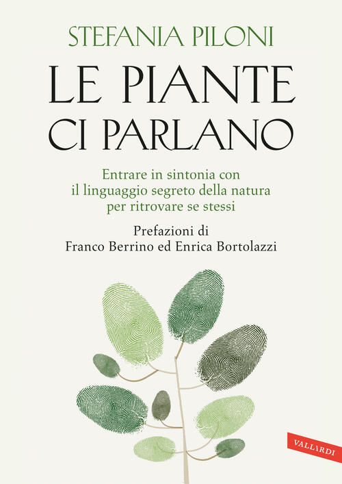 Le Piante Ci Parlano. Entrare In Sintonia Con Il Linguaggio Segreto Della Natu