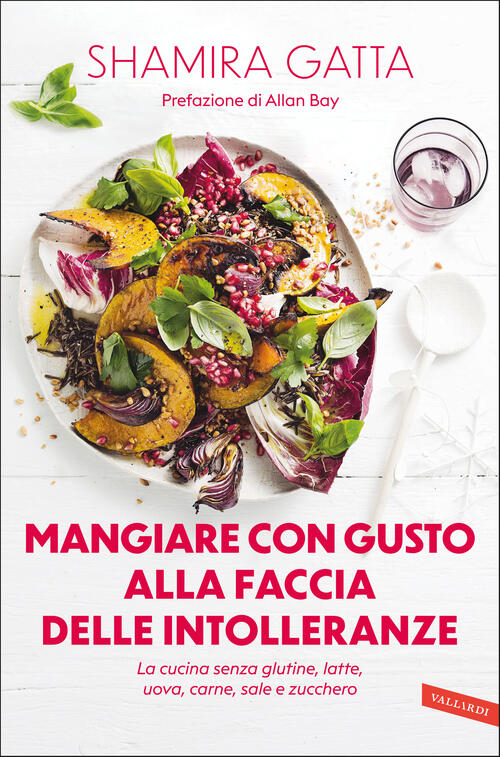 Mangiare Con Gusto Alla Faccia Delle Intolleranze. La Cucina Senza Glutine, La