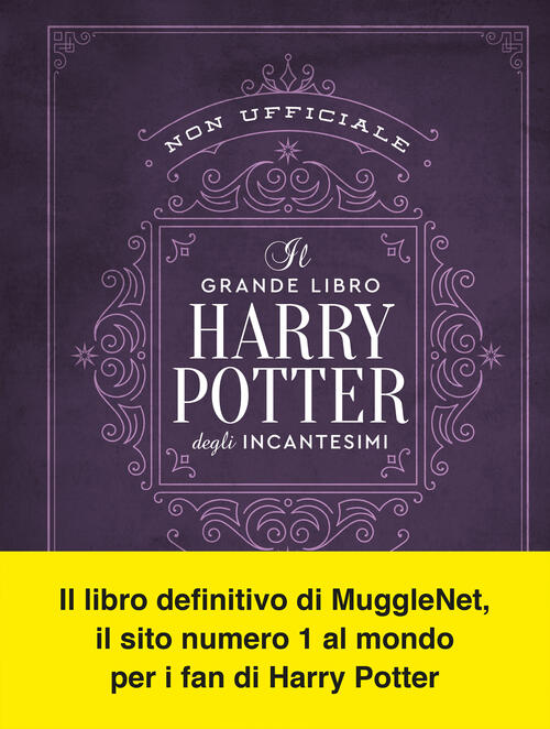 Il Grande Libro Degli Incantesimi Di Harry Potter (Non Ufficiale). Guida Compl