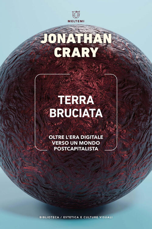 Terra Bruciata. Oltre L'era Digitale Verso Un Mondo Postcapitalista