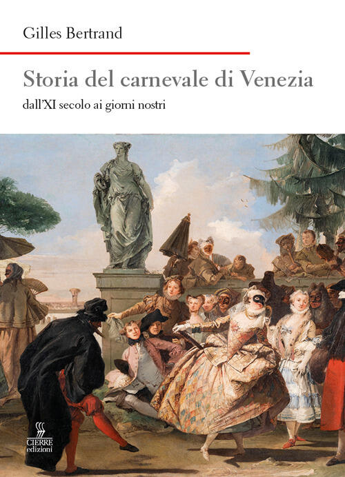 Storia Del Carnevale Di Venezia Dall'xi Secolo Ai Giorni Nostri Gilles Bertran