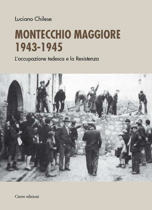 Montecchio Maggiore 1943-45. L’Occupazione Tedesca E La Resistenza Luciano Chi