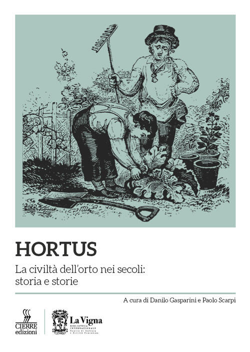 Hortus. La Civilta Dell'orto Nei Secoli: Storia E Storie Cierre Edizioni 2024