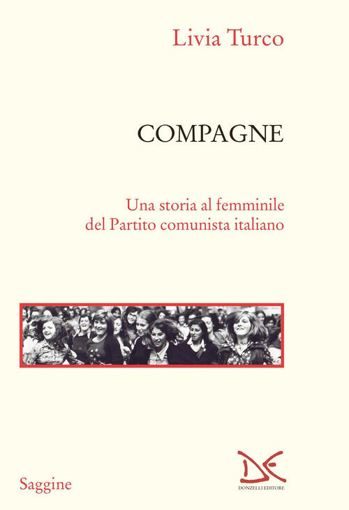 Compagne. Una Storia Al Femminile Del Partito Comunista Italiano Livia Turco D