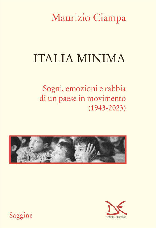 Italia Minima. Sogni, Emozioni E Rabbia Di Un Paese In Movimento (1943-2023) M