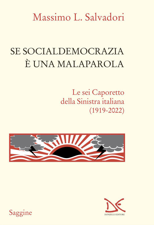 Se Socialdemocrazia E Una Malaparola. Le Sei Caporetto Della Sinistra Italiana