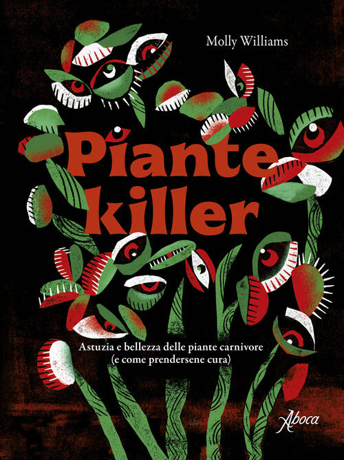 Piante Killer. Astuzia E Bellezza Delle Piante Carnivore Molly Williams Aboca