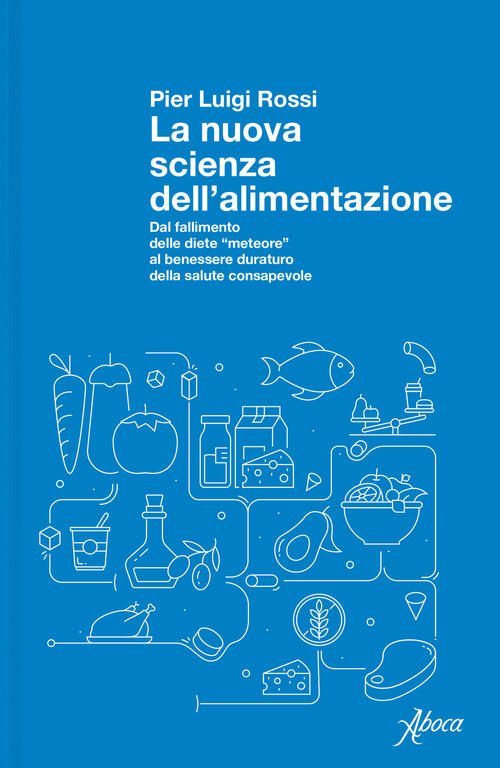 La Nuova Scienza Dell'alimentazione. Dal Fallimento Delle Diete Meteore Al Ben