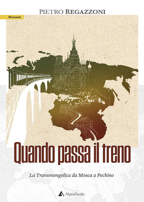 Quando Passa Il Treno. La Transmongolica Da Mosca A Pechino Pietro Regazzoni A