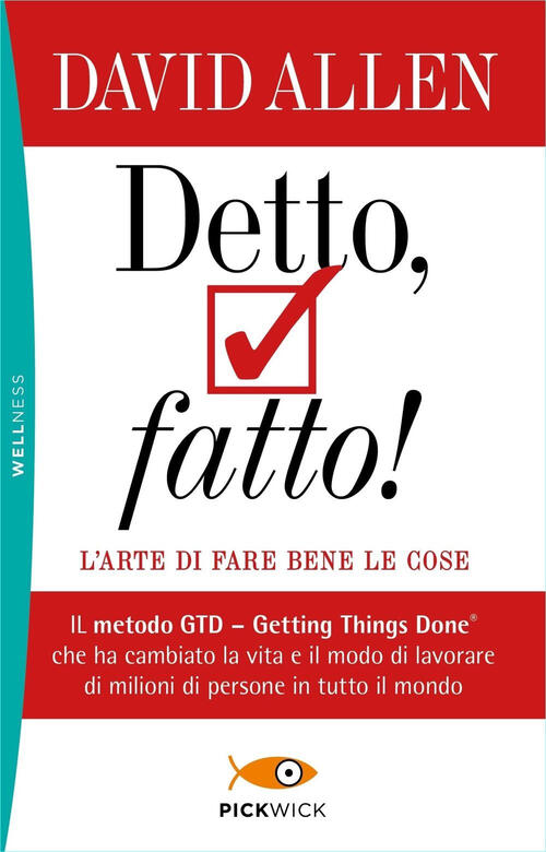 Detto, Fatto! L'arte Di Fare Bene Le Cose. Il Metodo Gtd - Getting Things Done