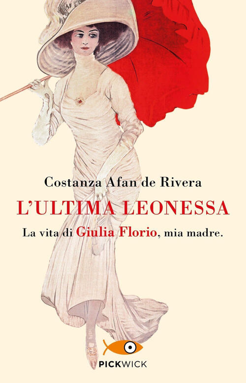 L'ultima Leonessa. La Vita Di Giulia Florio, Mia Madre Costanza Afan De Rivera