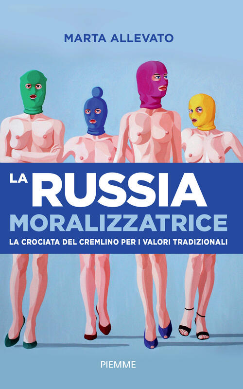 La Russia Moralizzatrice. La Crociata Del Cremlino Per I Valori Tradizionali M