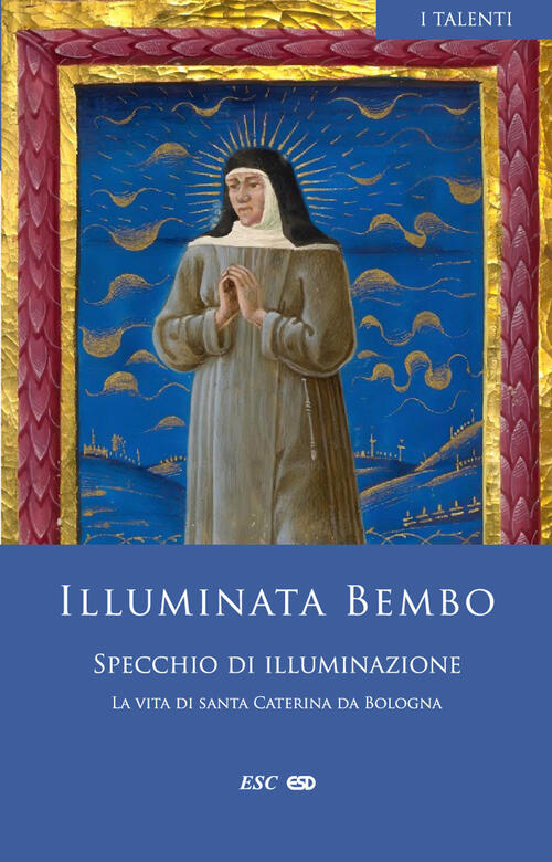 Specchio Di Illuminazione La Vita Di Santa Caterina Da Bologna Illuminata Bemb