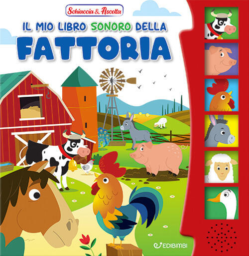 Il Mio Libro Sonoro Della Fattoria. Schiaccia & Ascolta Edibimbi 2024