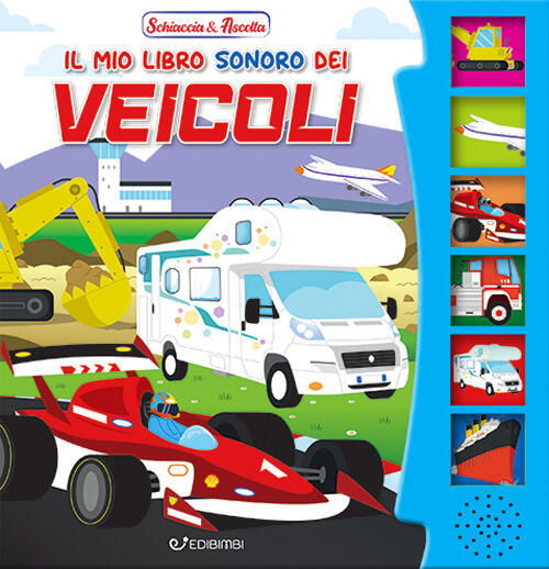 Il Mio Libro Sonoro Dei Veicoli. Schiaccia & Ascolta Edibimbi 2024