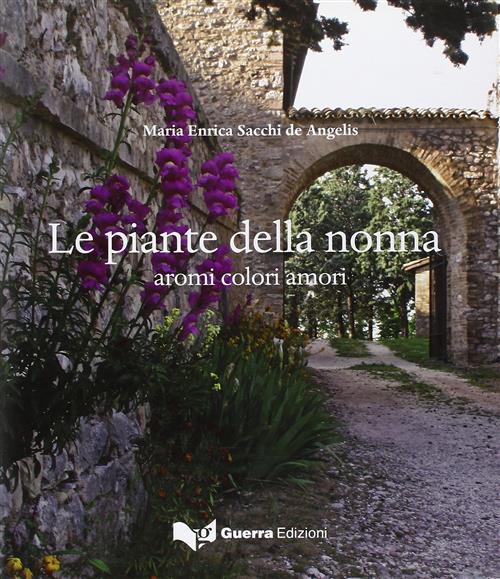 Le Piante Della Nonna. Aromi Colori Amori