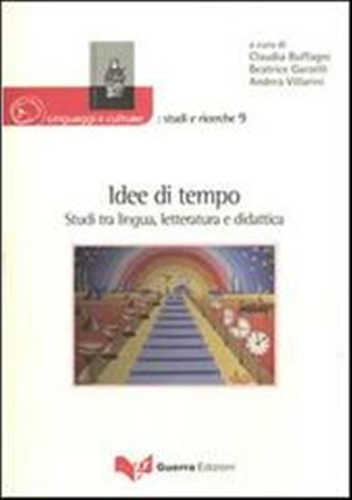 Idee Di Tempo. Studi Tra Lingua, Letteratura E Didattica Guerra Edizioni 2012