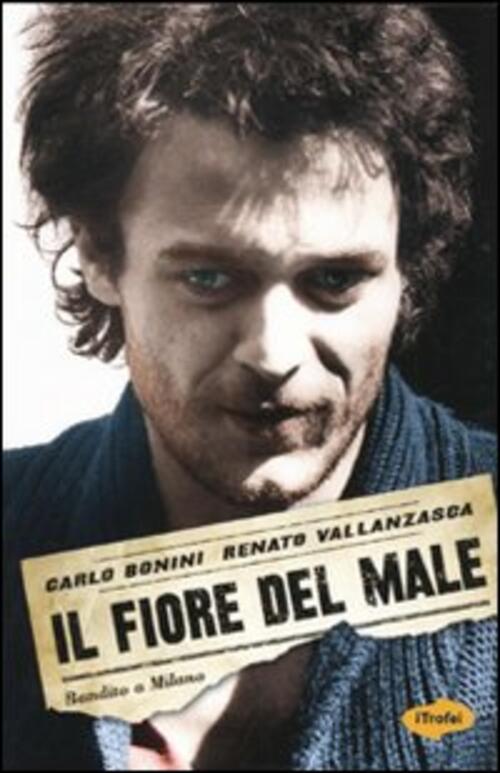 Il Fiore Del Male. Bandito A Milano Renato Vallanzasca Marco Tropea Editore 20