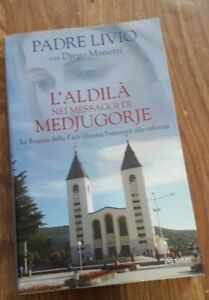 L' Aldilà Nei Messaggi Di Medjugorje. La Regina Della Pace Chiama L'umanità Alla Salvezza