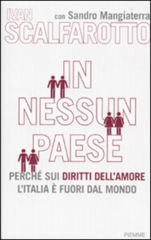 In Nessun Paese. Perche Sui Diritti Dell'amore L'italia E Fuori Dal Mondo