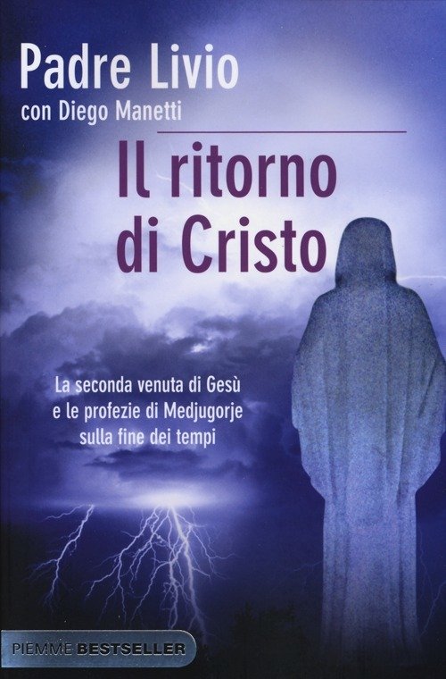 Il Ritorno Di Cristo. La Seconda Venuta Di Gesù E Le Profezie Di Medjugorje Sulla Fine Dei Tempi