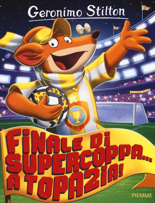 Finale Di Supercoppa... A Topazia! Geronimo Stilton Piemme 2016