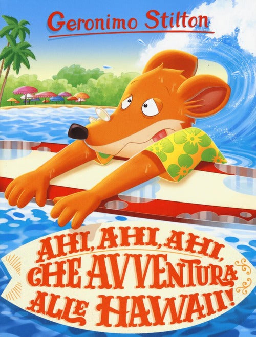 Ahi, Ahi, Ahi, Che Avventura Alle Hawaii! Ediz. A Colori Geronimo Stilton Piem