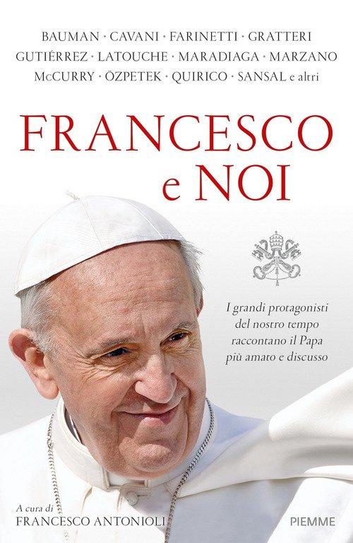 Francesco E Noi. I Grandi Protagonisti Del Nostro Tempo Raccontano Il Papa Piu Amato E Discusso