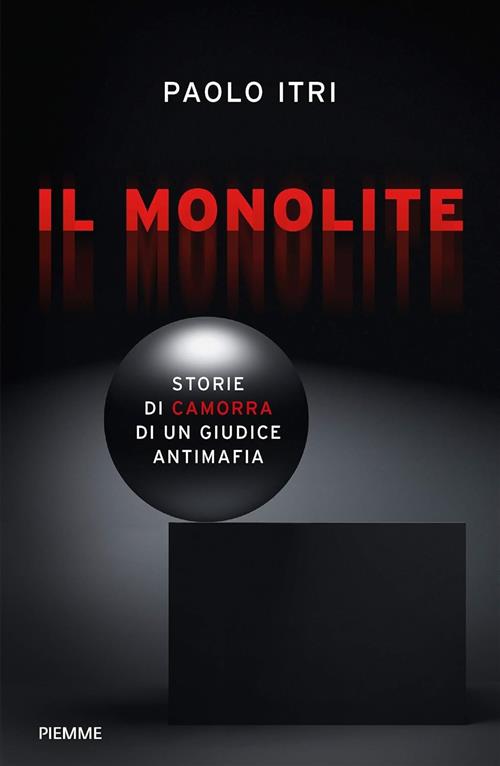 Il Monolite. Storie Di Camorra Di Un Giudice Antimafia