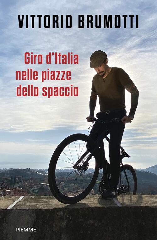 Giro D'italia Nelle Piazze Dello Spaccio Vittorio Brumotti Piemme 2020