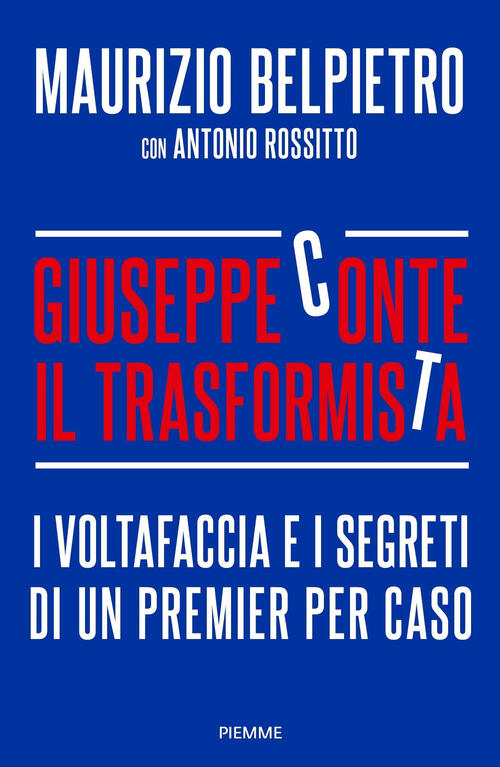 Giuseppe Conte Il Trasformista Maurizio Belpietro Piemme 2020