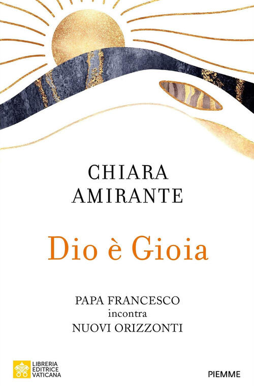 Dio E Gioia. Papa Francesco Incontra Nuovi Orizzonti Chiara Amirante Piemme 20