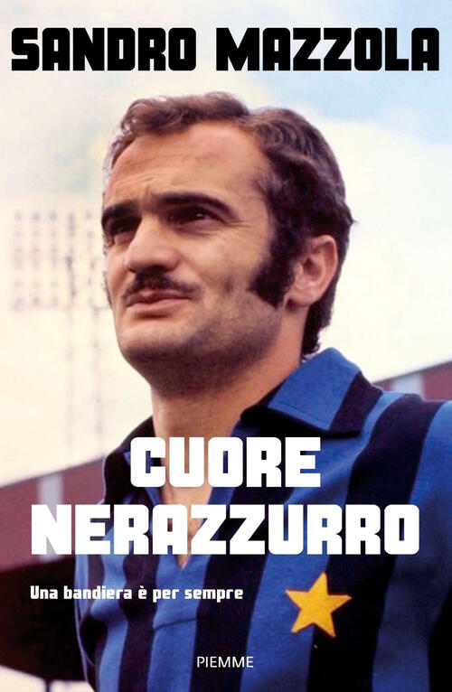 Cuore Nerazzurro. Una Bandiera E Per Sempre