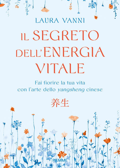 Il Segreto Dell'energia Vitale. Fai Fiorire La Tua Vita Con L’Arte Dello Yangs