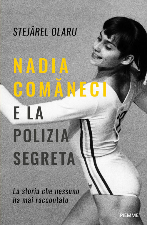 Nadia Comaneci E La Polizia Segreta. La Storia Che Nessuno Ha Mai Raccontato S