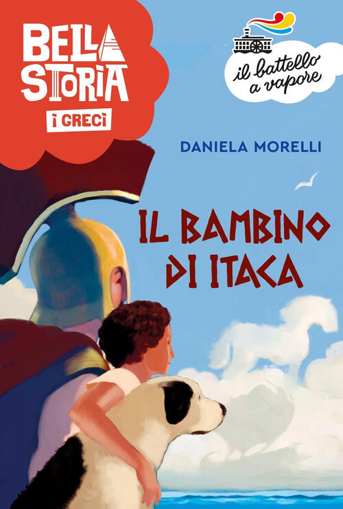 Bella Storia. I Greci. Il Bambino Di Itaca Daniela Morelli Piemme 2023