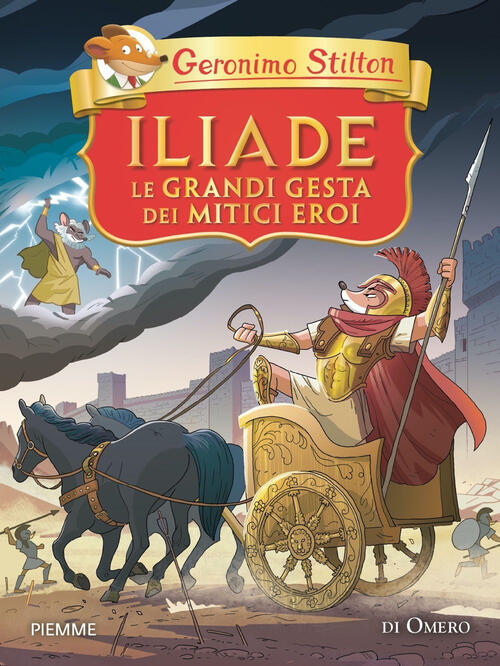 Iliade. Le Grandi Gesta Dei Mitici Eroi Di Omero Geronimo Stilton Piemme 2024