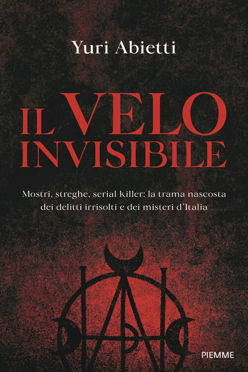 Il Velo Invisibile. Mostri, Streghe, Serial Killer: La Trama Nascosta Dei Delitti Irrisolti E Dei Mi