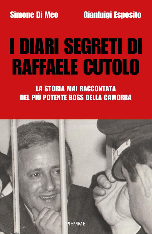 I Diari Segreti Di Raffaele Cutolo. La Storia Mai Raccontata Del Piu Potente B