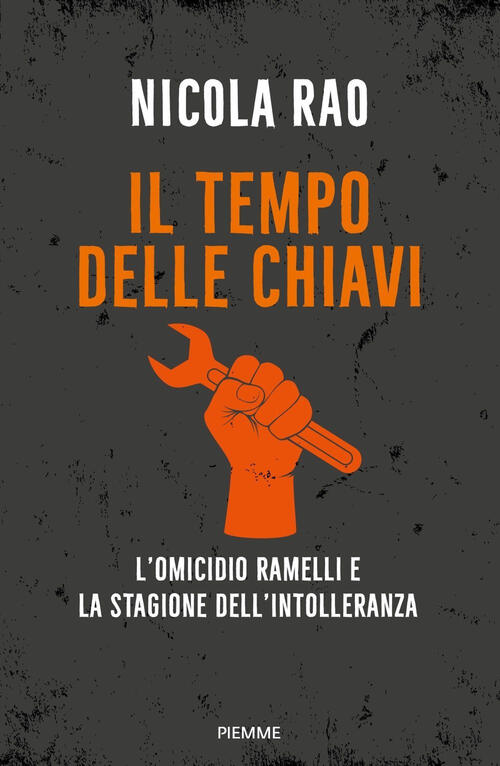 Il Tempo Delle Chiavi. L'omicidio Ramelli E La Stagione Dell'intolleranza Nico