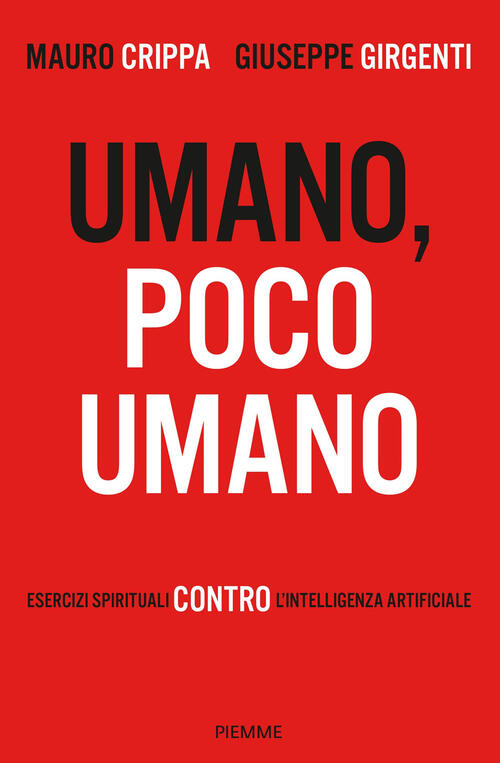 Umano, Poco Umano. Esercizi Spirituali Contro L'intelligenza Artificiale Mauro