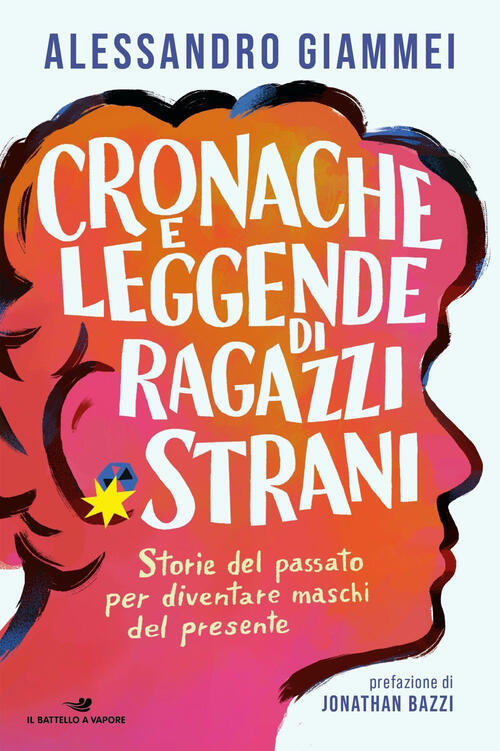 Cronache E Leggende Di Ragazzi Strani. Storie Del Passato Per Diventare Maschi