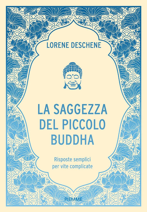 La Saggezza Del Piccolo Buddha. Risposte Semplici Per Vite Complicate