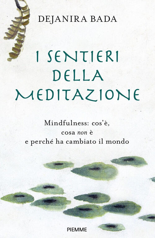 I Sentieri Della Meditazione. Mindfulness: Cos'e, Cosa Non E E Perche Ha Cambi