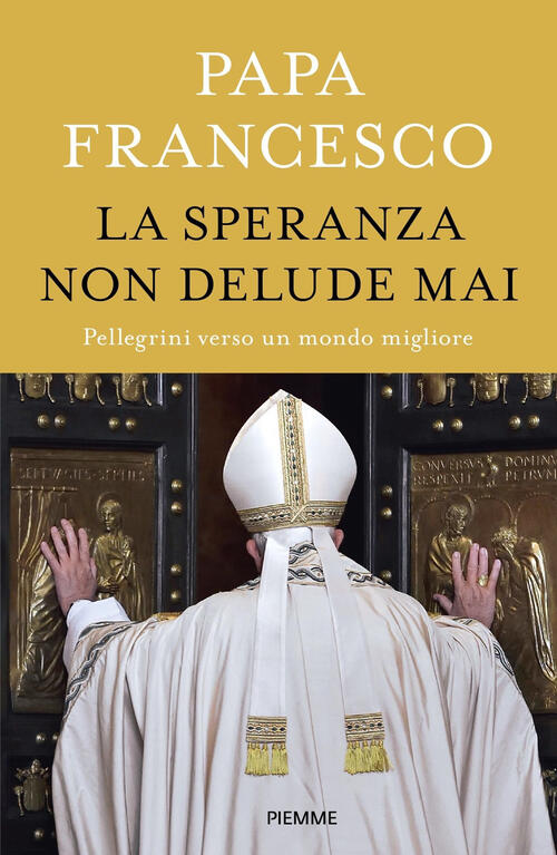 La Speranza Non Delude Mai. Pellegrini Verso Un Mondo Migliore Francesco (Jorg