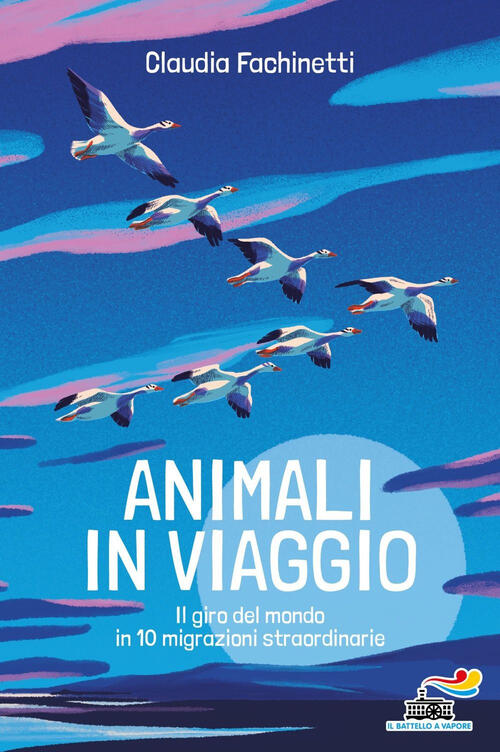 Animali In Viaggio. Il Giro Del Mondo In 10 Migrazioni Straordinarie Claudia F