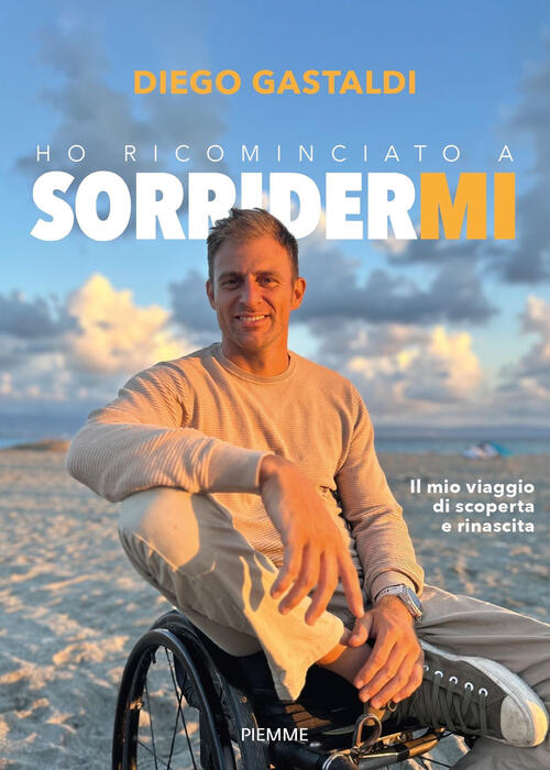 Ho Ricominciato A Sorridermi. Il Mio Viaggio Di Scoperta E Di Rinascita Diego